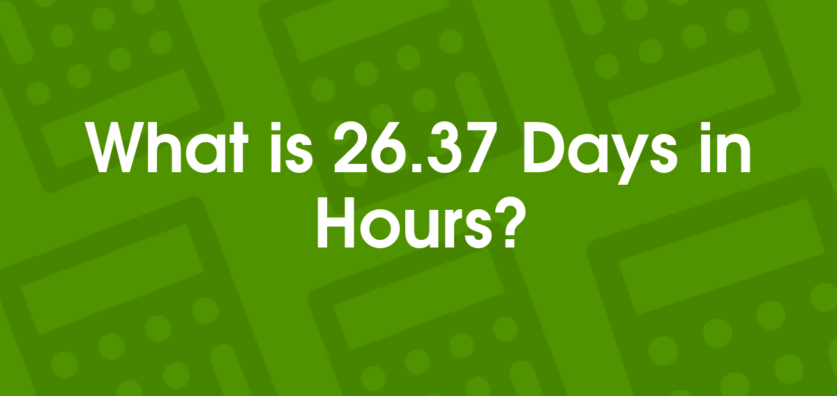 26.37 Days to Hours 26.37 d to hr Convertilo