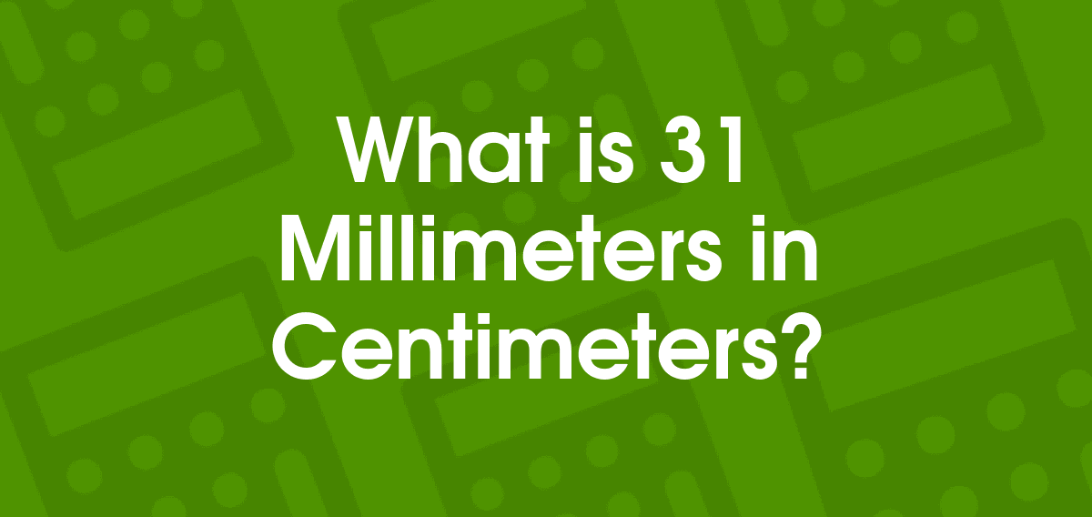 31 Millimeters to Centimeters | 31 mm to cm