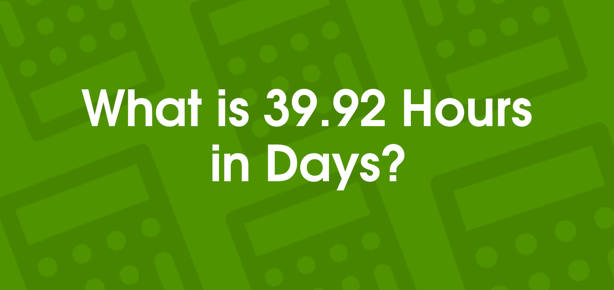 39.92 Hours to Days 39.92 hr to d Convertilo