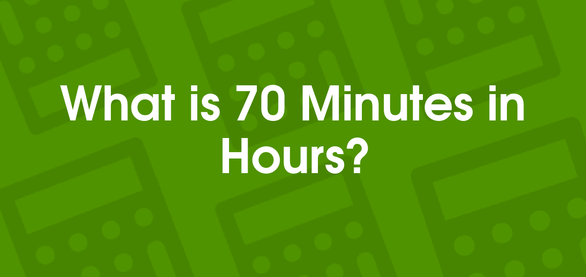 70 Minutes to Hours 70 min to hr Convertilo