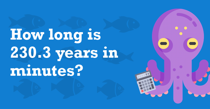 230.3 Years In Minutes How Many Minutes Is 230.3 Years?