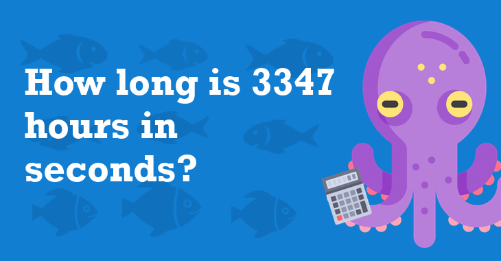 3347 Hours In Seconds How Many Seconds Is 3347 Hours?