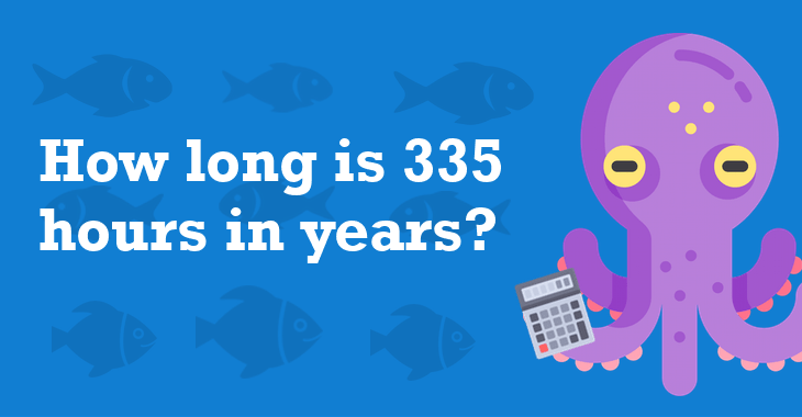 335 Hours In Years - How Many Years Is 335 Hours?
