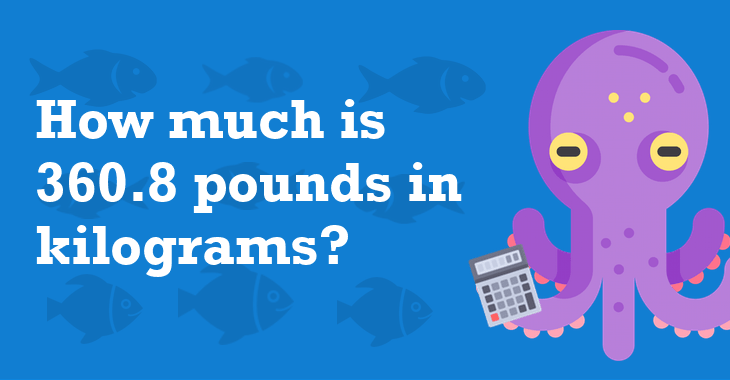 360.8 Pounds In Kilograms How Many Kilograms Is 360.8 Pounds?