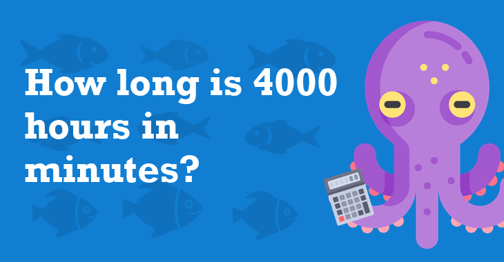 4000 Hours In Minutes How Many Minutes Is 4000 Hours?