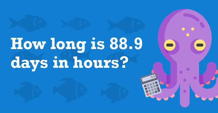 88.9 Days In Hours How Many Hours Is 88.9 Days?
