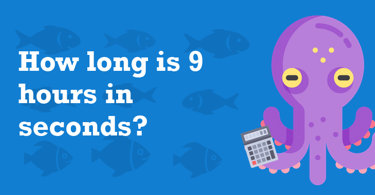 9 Hours In Seconds How Many Seconds Is 9 Hours?