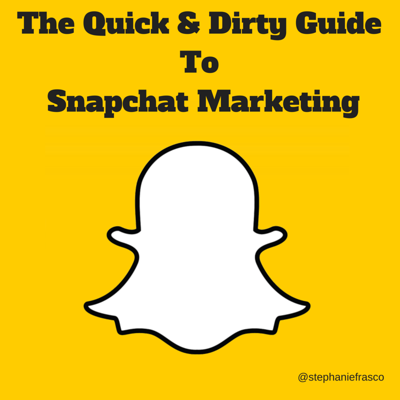 The Quick & Dirty Guide To Snapchat Marketing Convert With Content