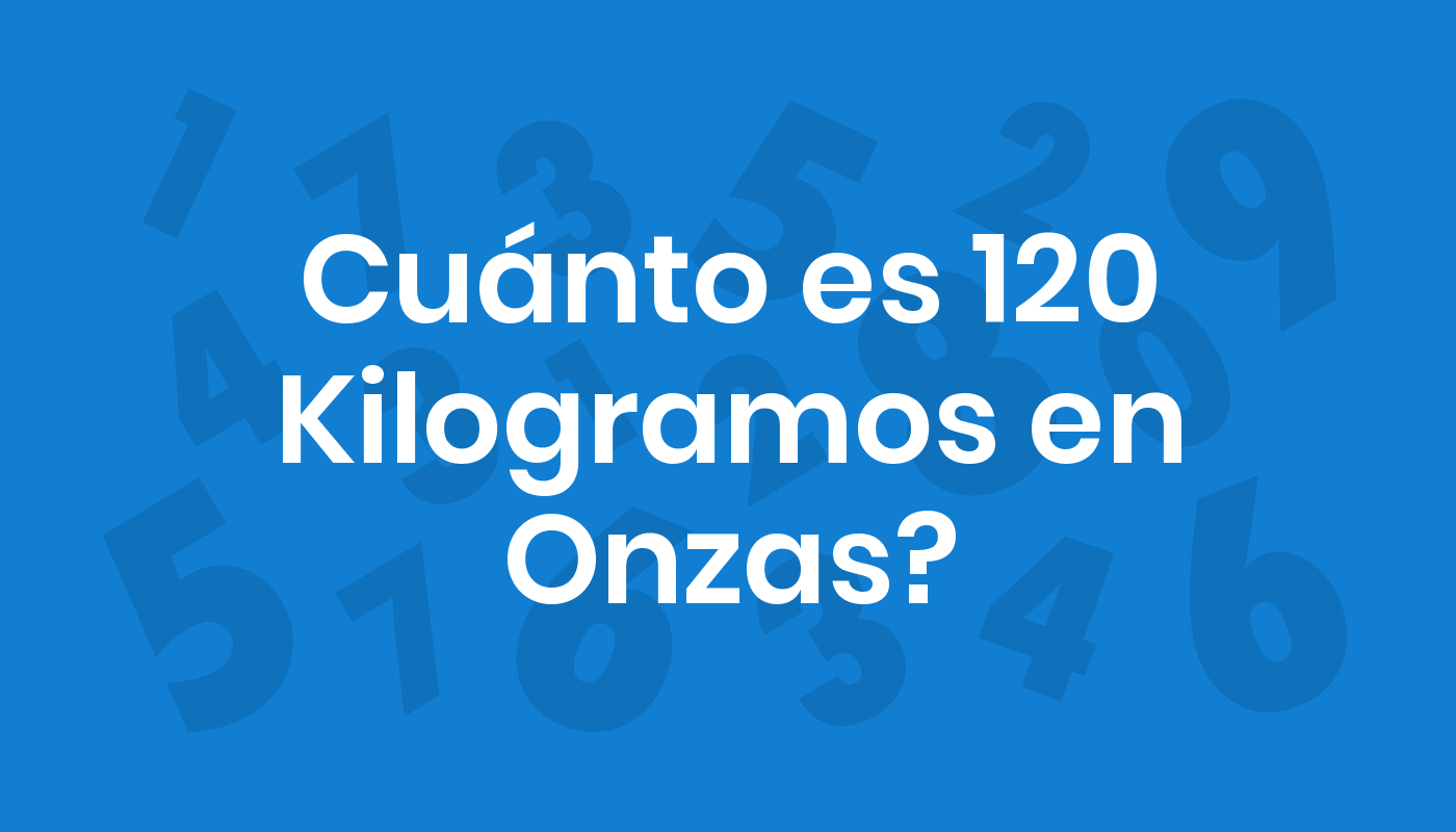 Cuánto Es 120 Kilogramos En Onzas? ConviertoYa