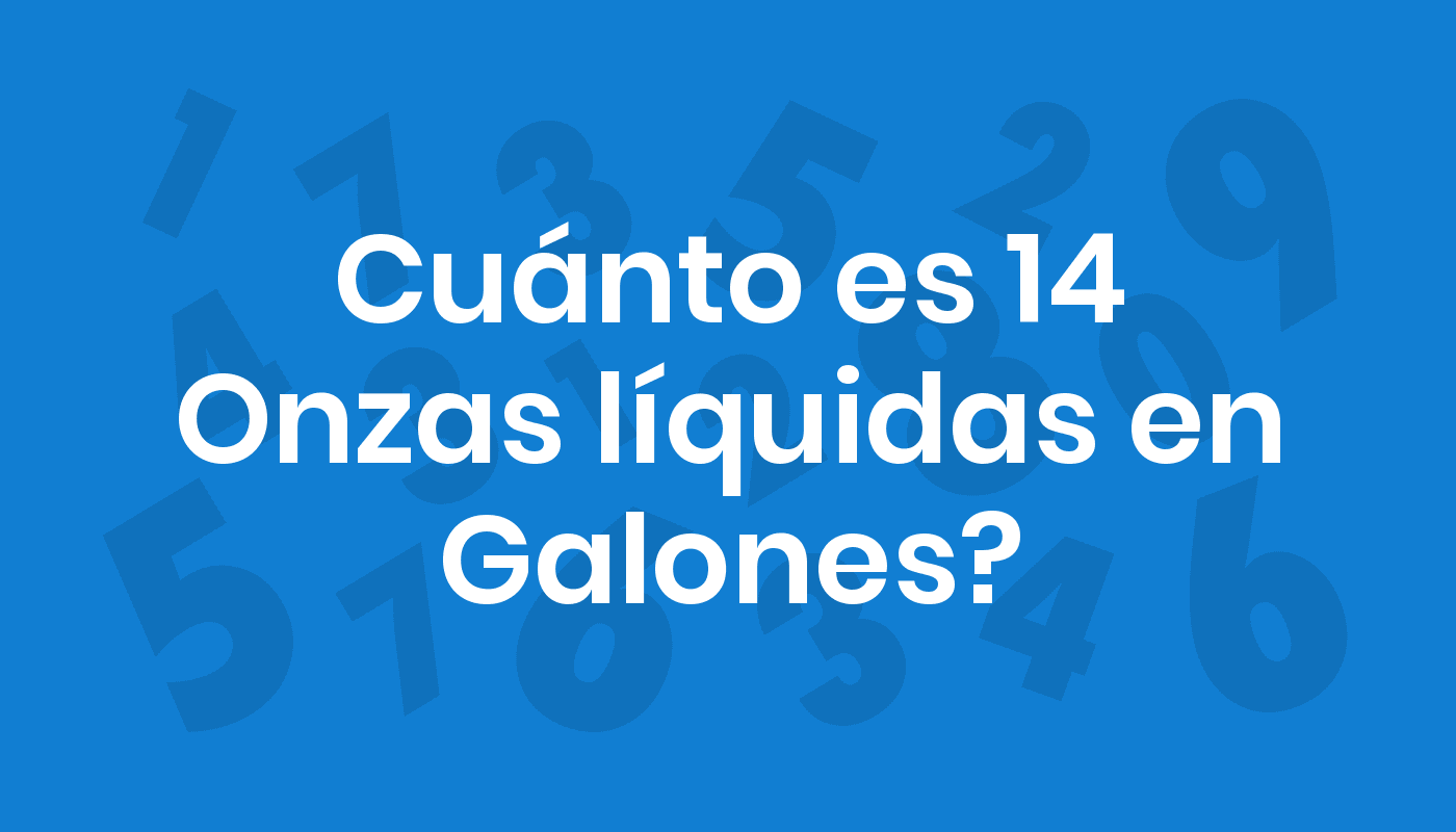 Cuánto Es 14 Onzas líquidas En Galones? ConviertoYa