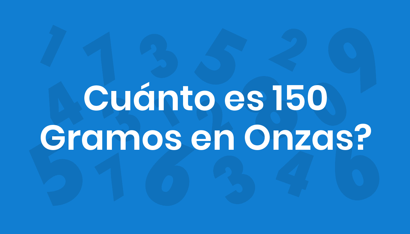 Cuánto Es 150 Gramos En Onzas? ConviertoYa