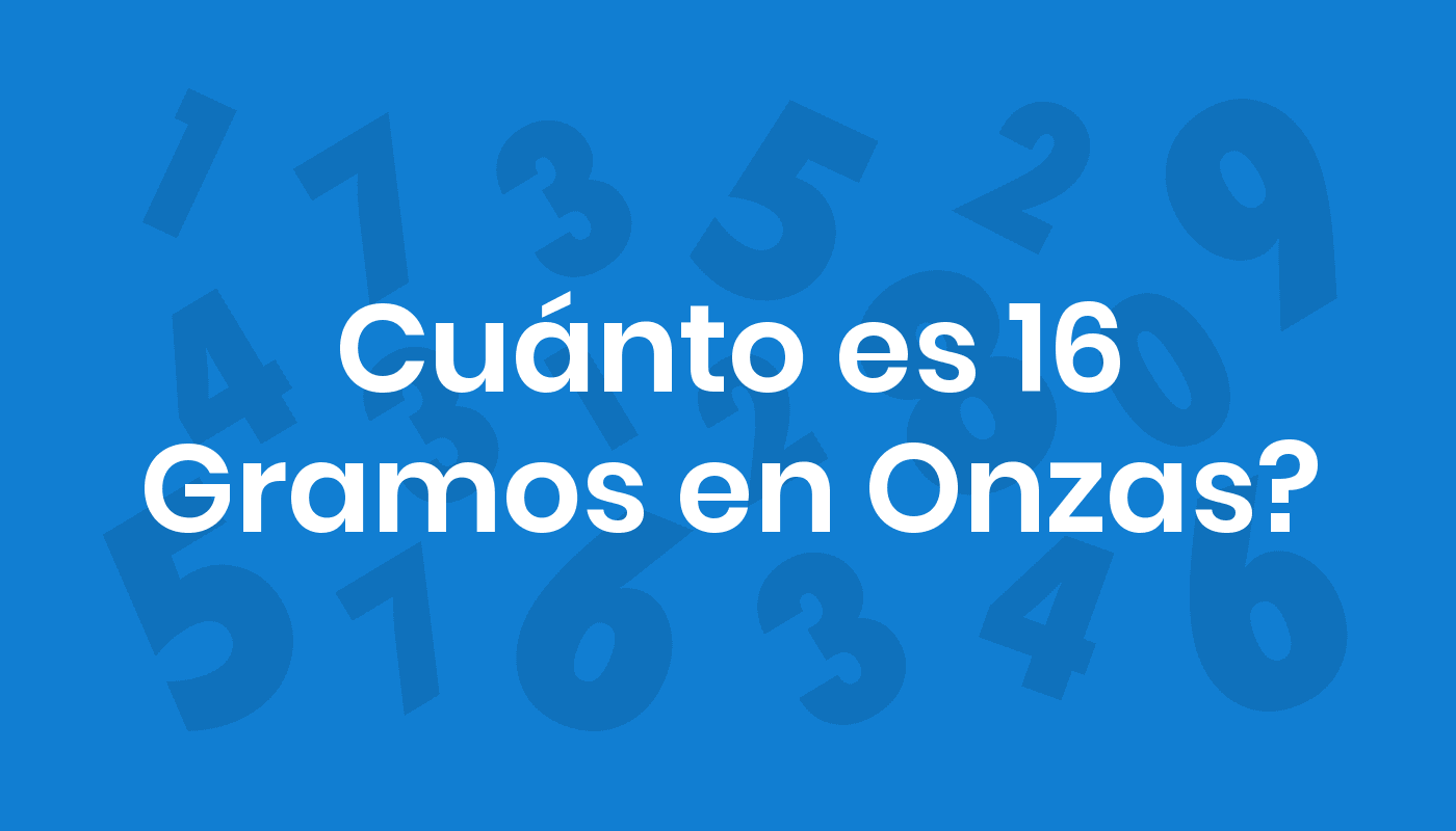 Cuánto Es 16 Gramos En Onzas? ConviertoYa