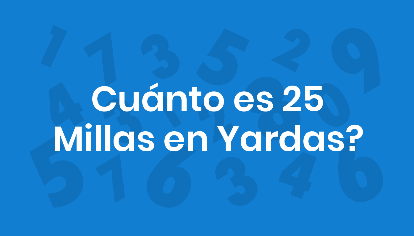 Cuánto Es 25 Millas En Yardas? ConviertoYa