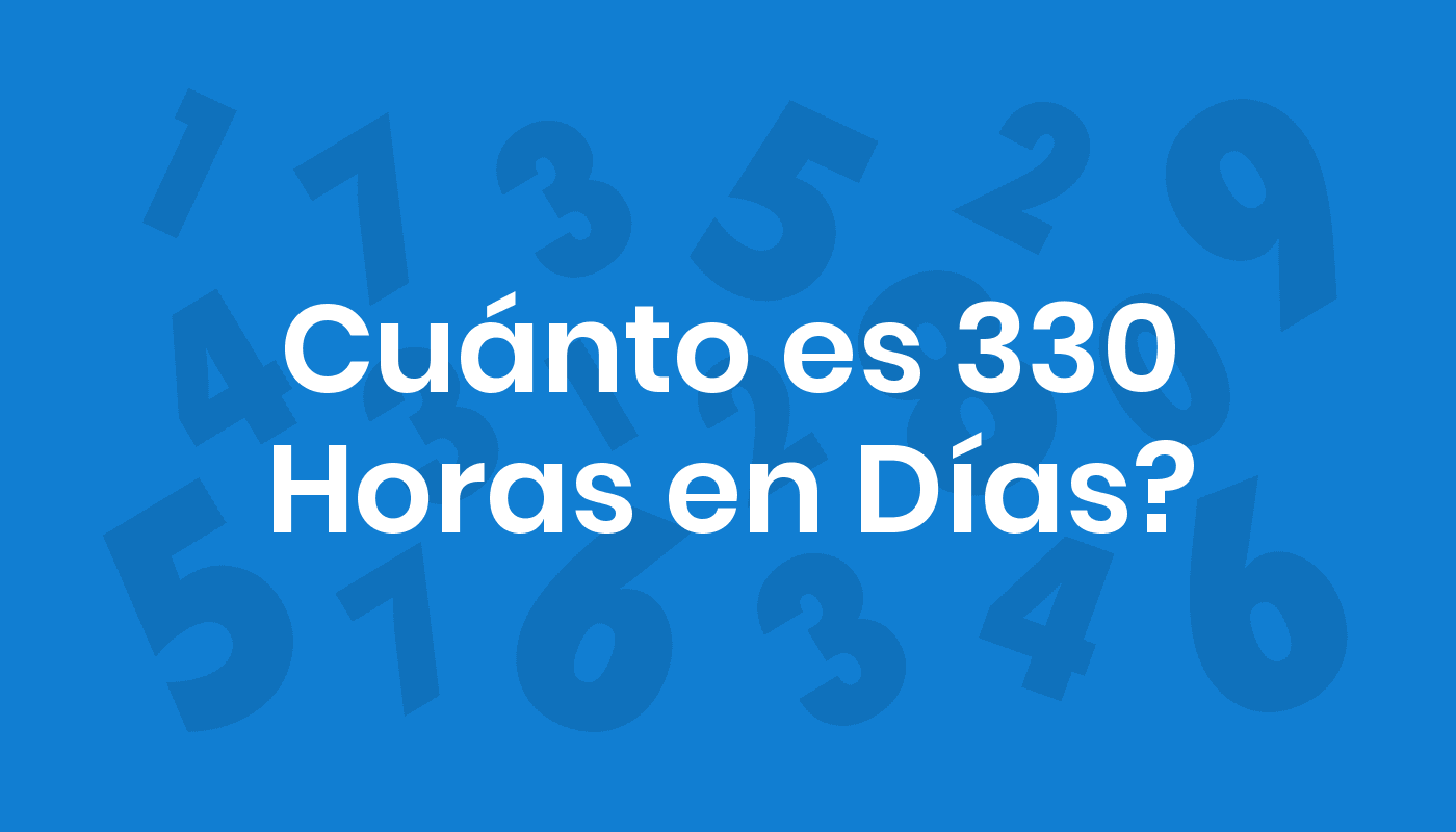 Cuánto Es 330 Horas En Días? ConviertoYa