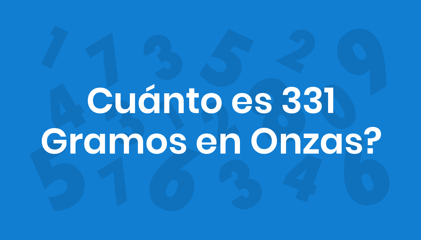 Cuánto Es 331 Gramos En Onzas? ConviertoYa