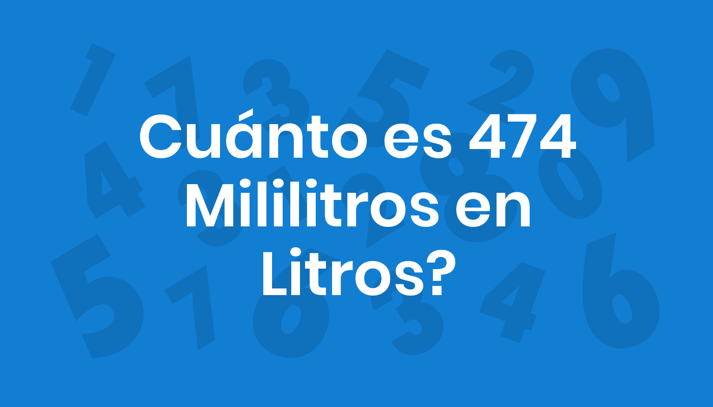 Cuánto Es 474 Mililitros En Litros? ConviertoYa