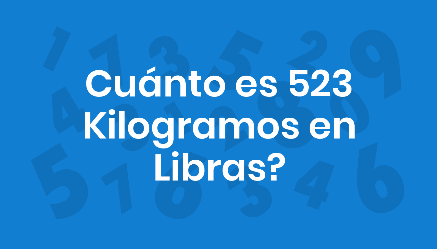 Cuánto Es 523 Kilogramos En Libras? ConviertoYa