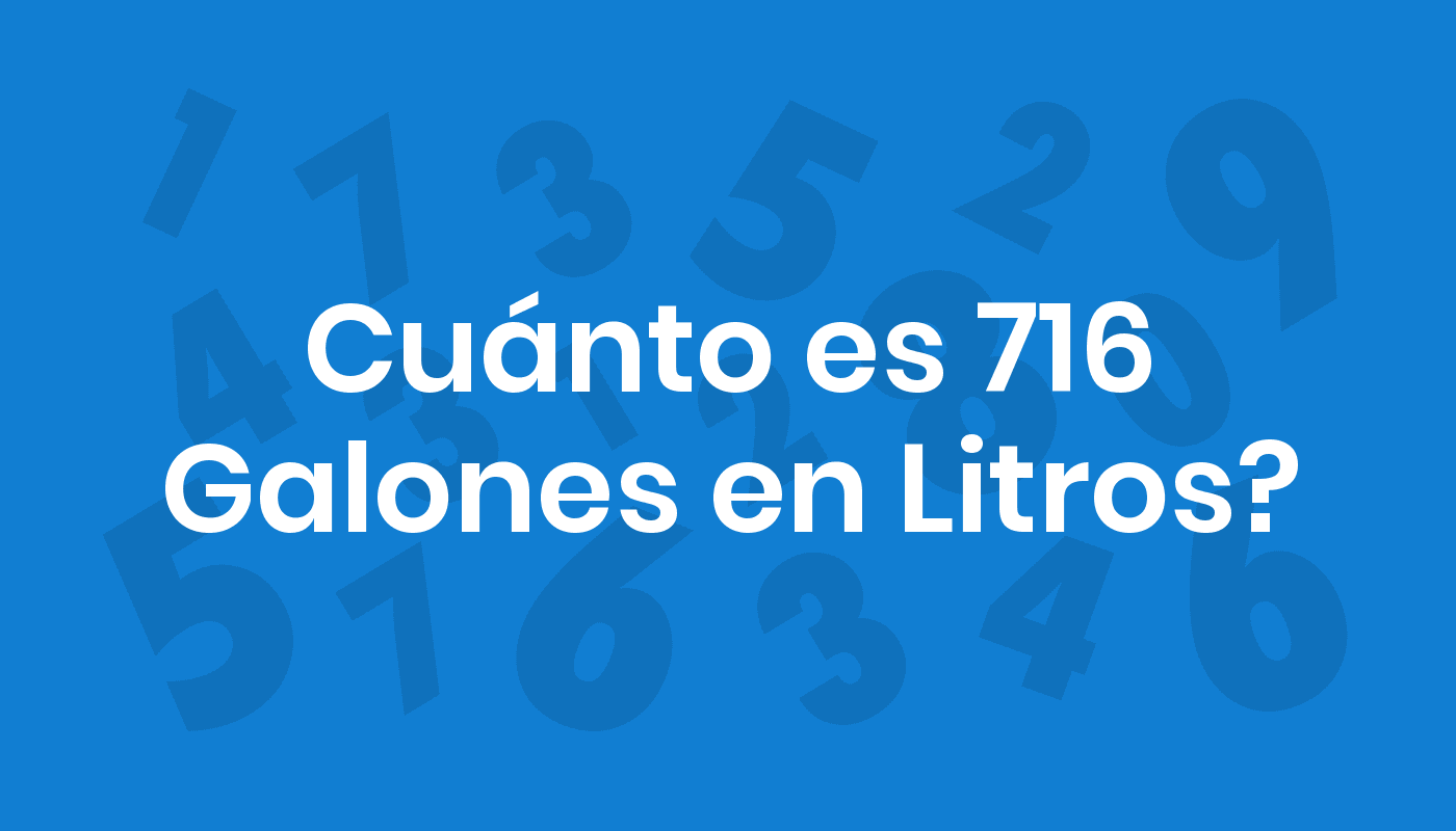 Cuánto Es 716 Galones En Litros? ConviertoYa
