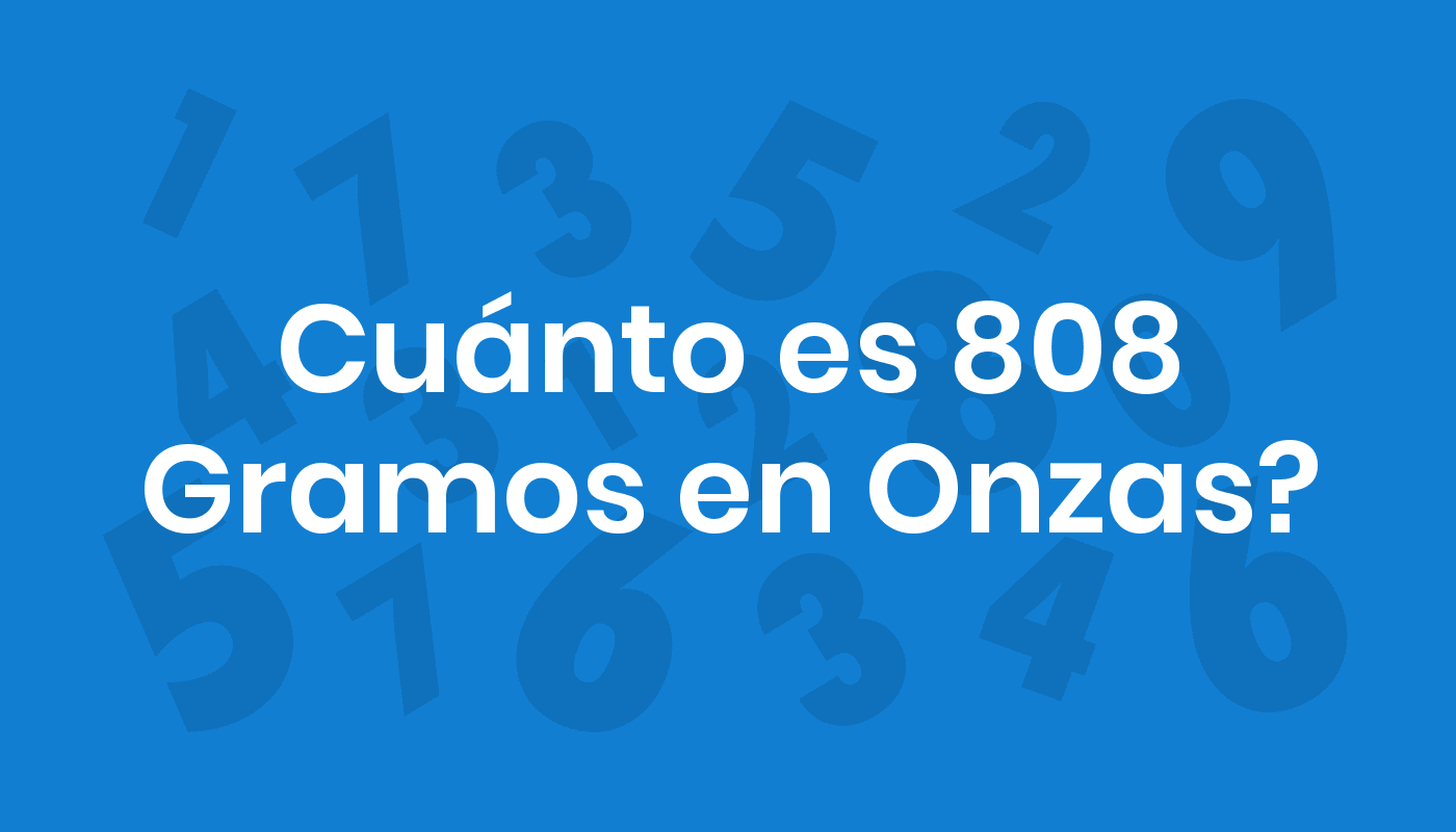 Cuánto Es 808 Gramos En Onzas? ConviertoYa