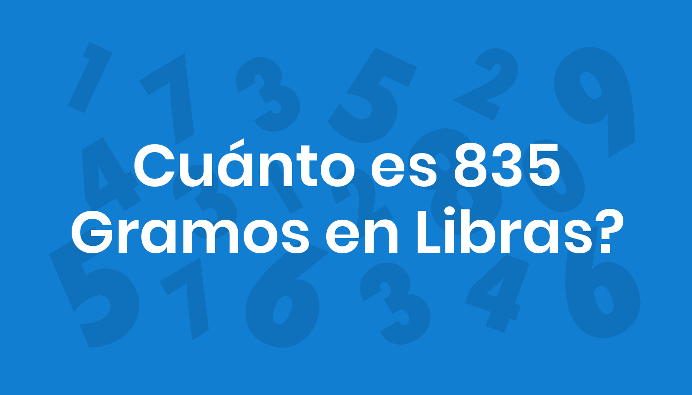 Cuánto Es 835 Gramos En Libras? ConviertoYa