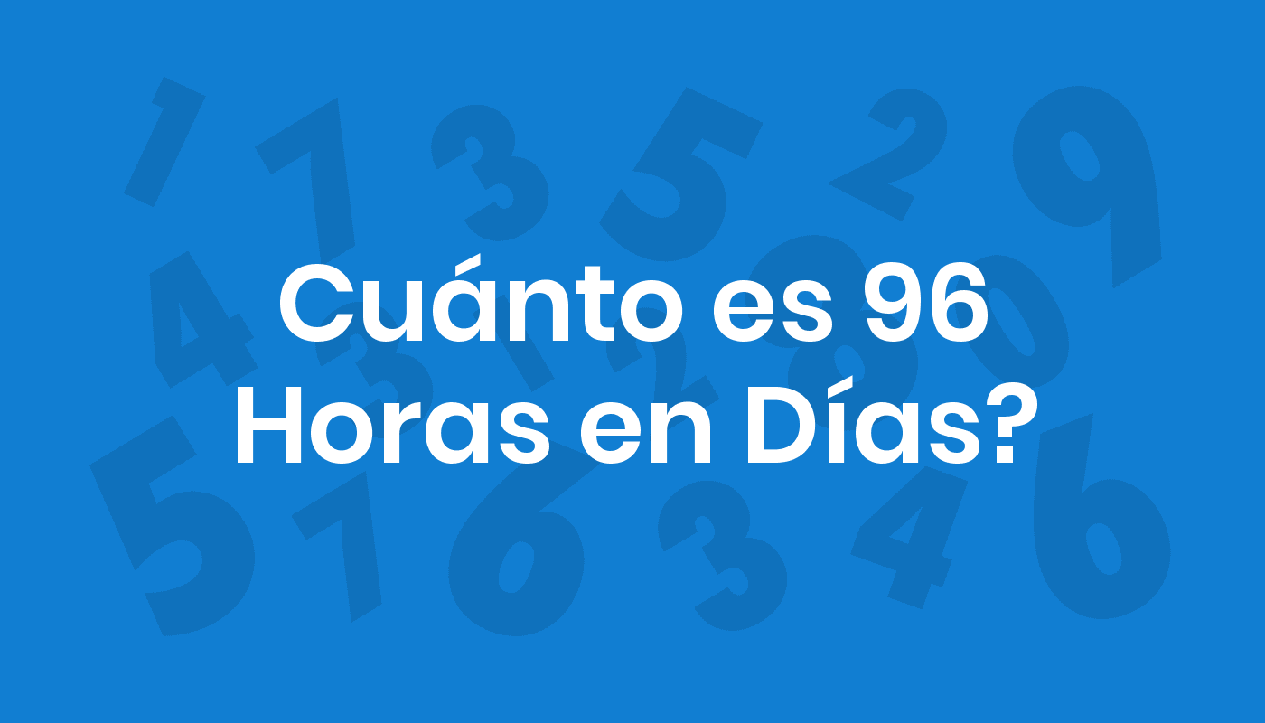 Cuánto Es 96 Horas En Días? ConviertoYa