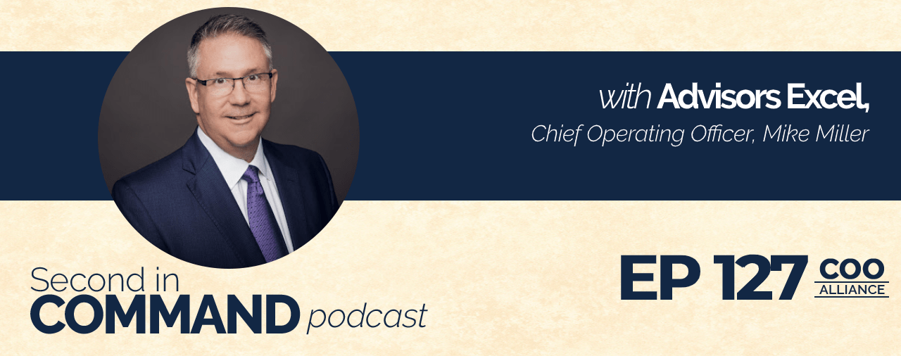 Ep. 127 Advisors Excel Chief Marketing Officer, Mike Miller COO
