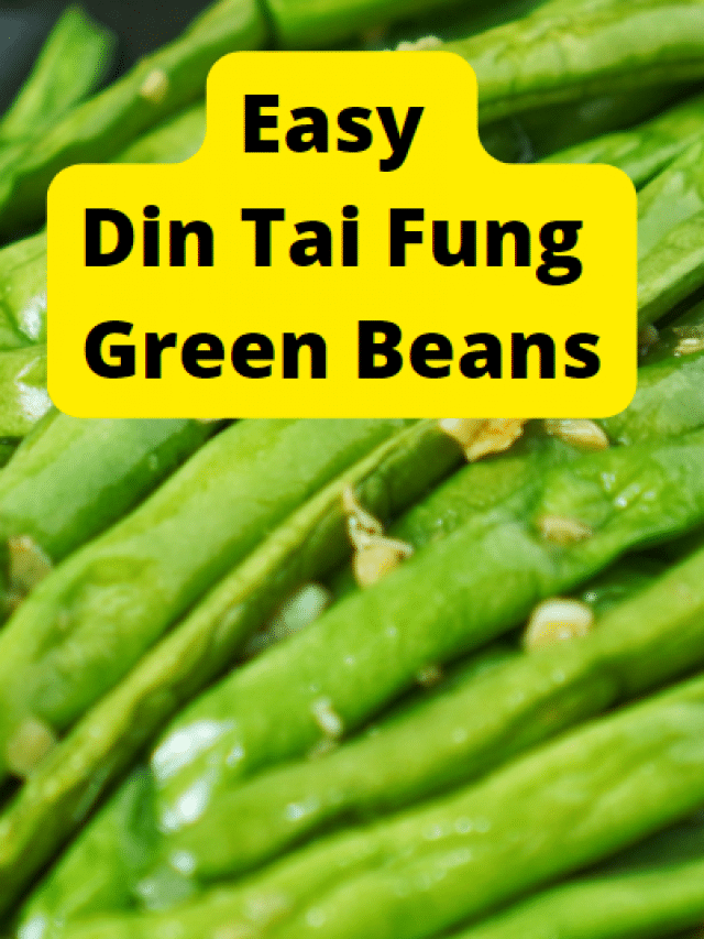 Easy Din Tai Fung Green Beans Recipe Story