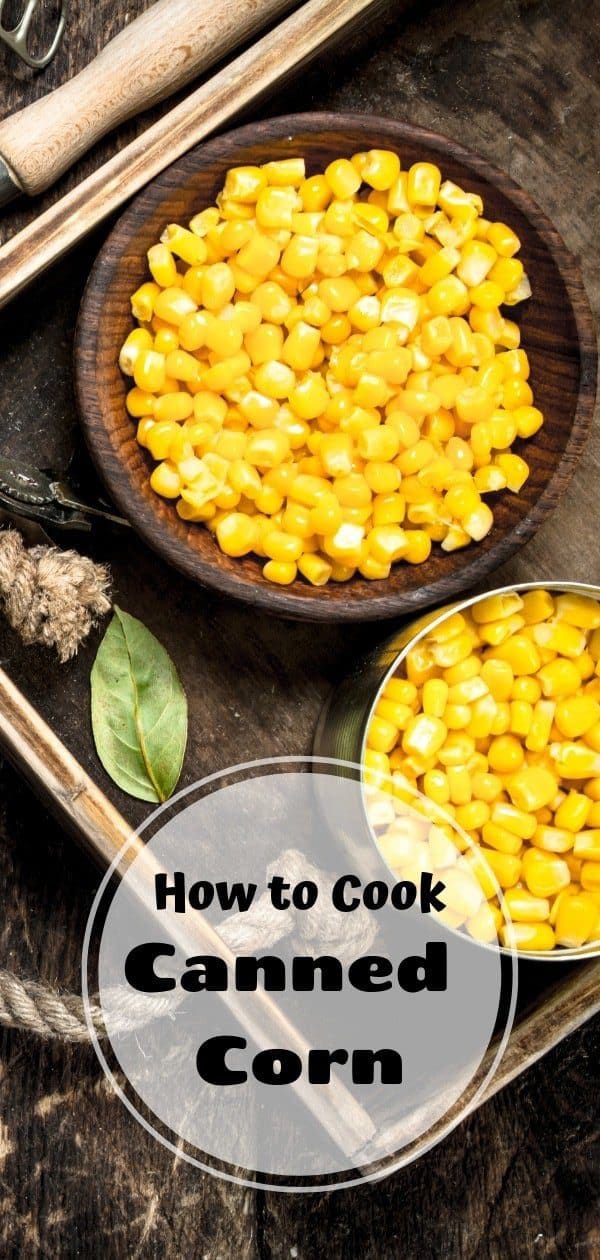 How To Cook Canned Corn A Quick Guide With Recipes