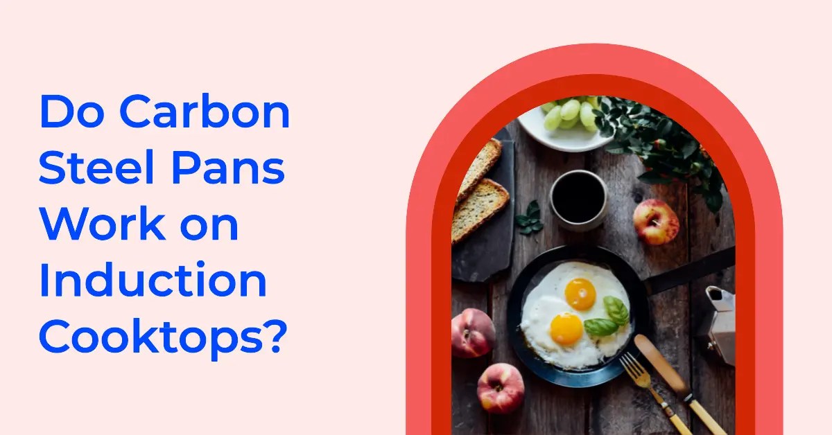 Do Carbon Steel Pans Work On Induction Cooktops? Cooking Finding