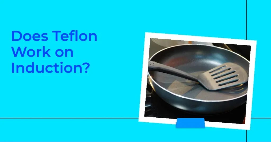Does Teflon Work On Induction? Cooking Finding