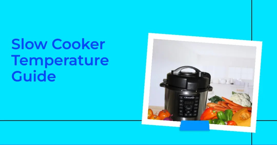 The Ultimate Slow Cooker Temperature Guide