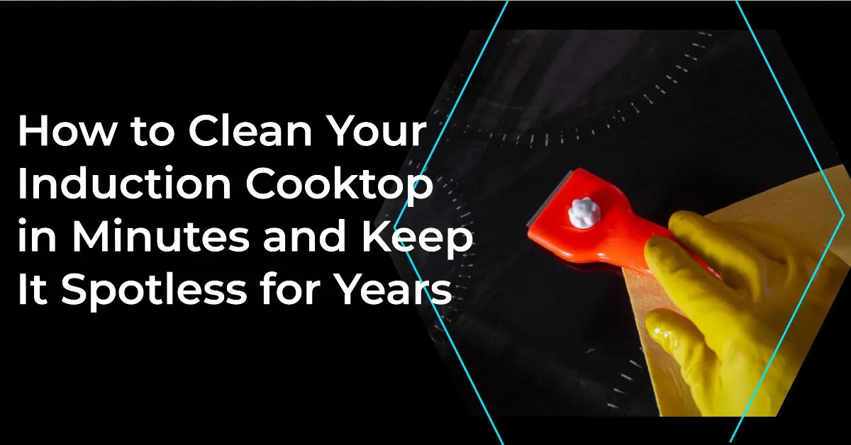How To Clean Your Induction Cooktop In Minutes And Keep It Spotless For