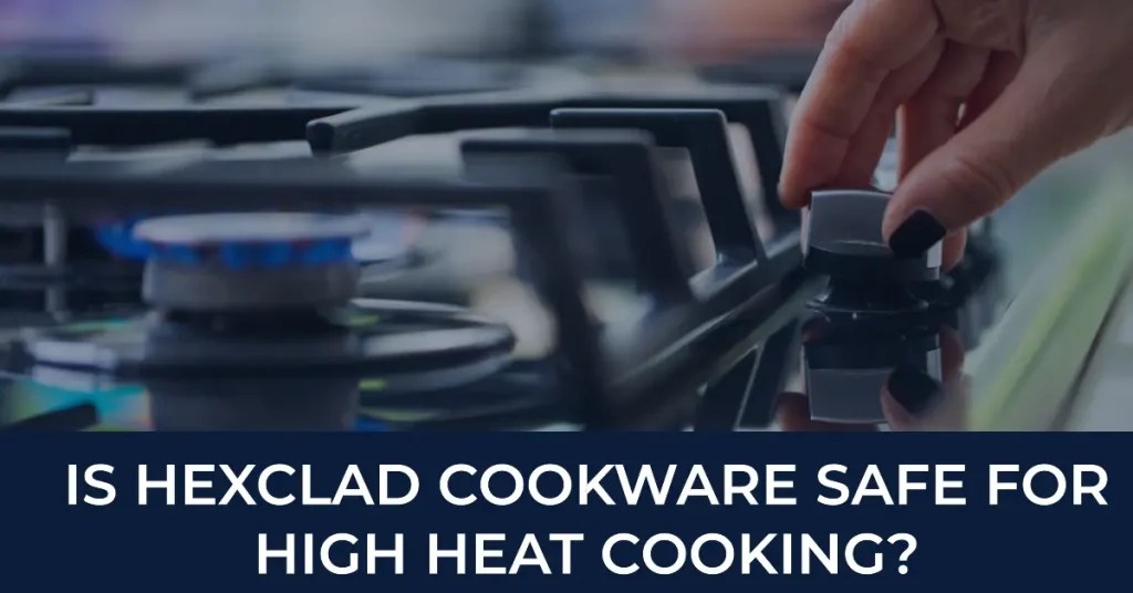 Is HexClad Cookware Safe For High Heat Cooking? Cooking Finding