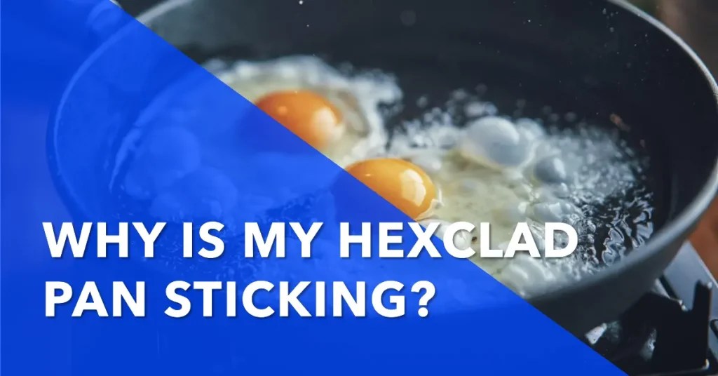 Why Is My HexClad Pan Sticking? Cooking Finding