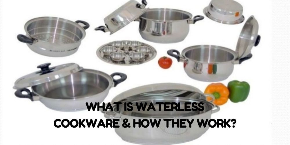What Is Waterless Cookware & How They Work Detailed Guide