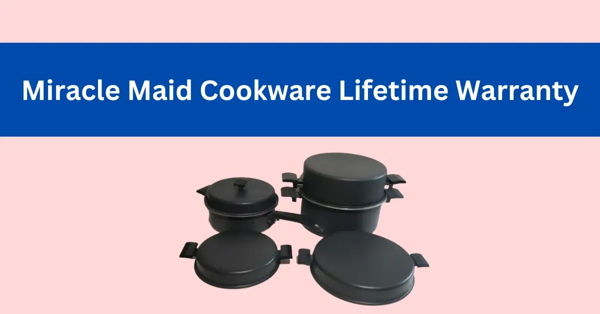 Miracle Maid Cookware Lifetime Warranty Explained