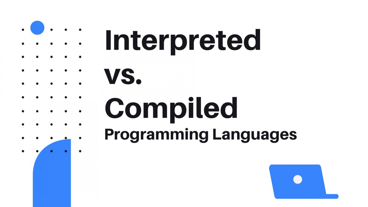 Interpreted vs. Compiled Languages What's the Difference?