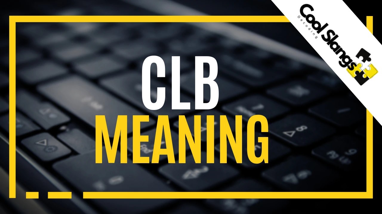 CLB Meaning Cool Slangs