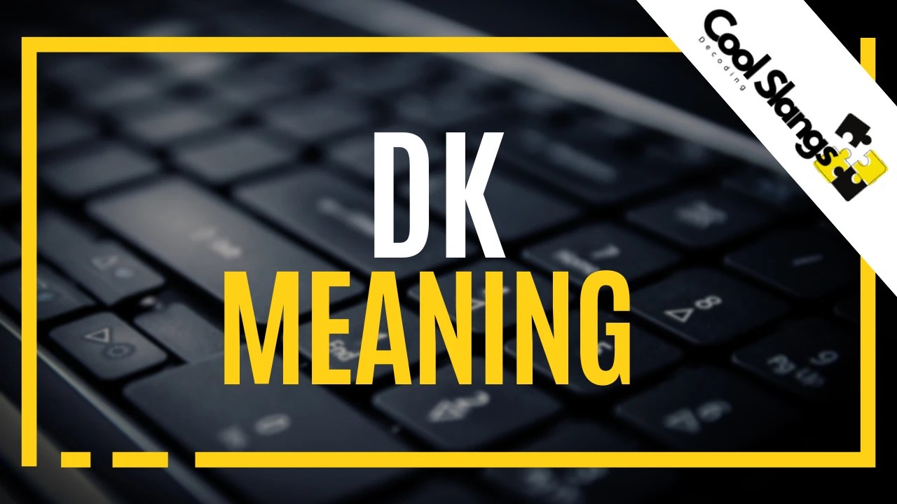 DK Meaning Cool Slangs