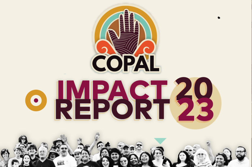 Impact Report 2023 COPAL Communities Organizing Latine Power and Action