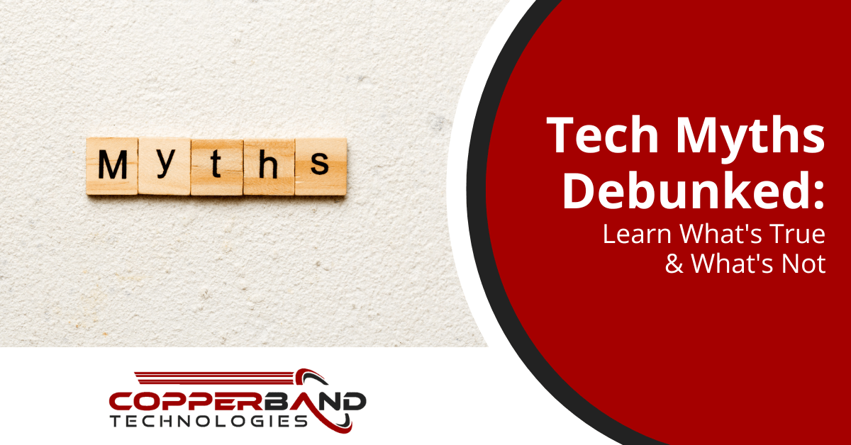 Tech Myths Debunked Learn What's True & What's Not Copperband Tech