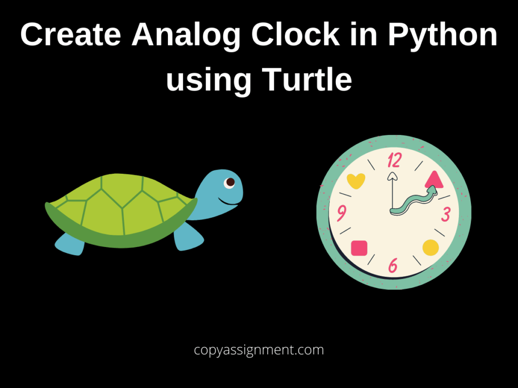 Analog Clock In Python Using Turtle CopyAssignment