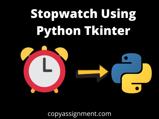 Stopwatch Using Python Tkinter CopyAssignment