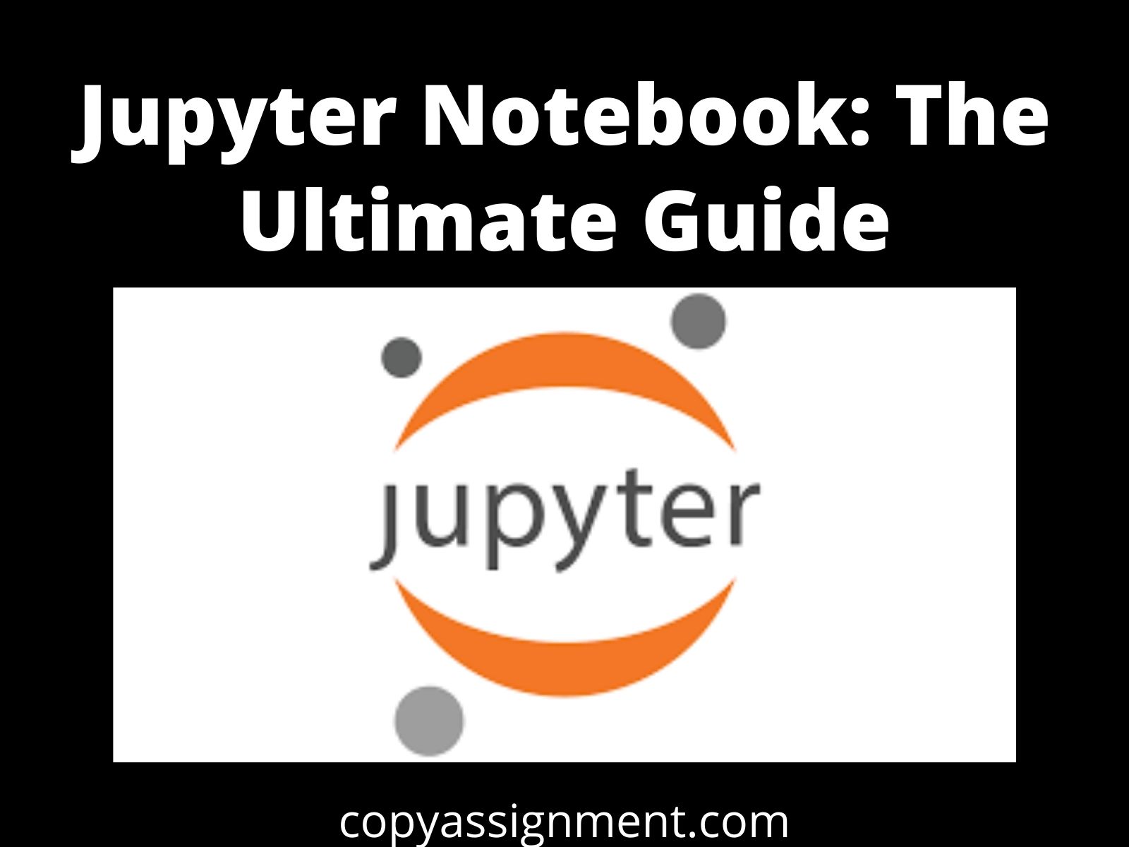 Jupyter Notebook The Ultimate Guide CopyAssignment