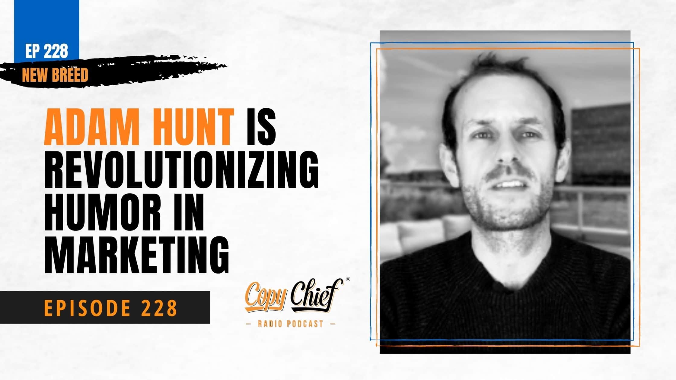 EP 228 New Breed Adam Hunt is revolutionizing humor in marketing
