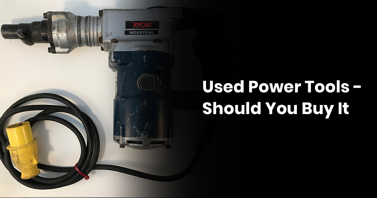 Used Power Tools Should You Buy It? CordlessDrillGuide