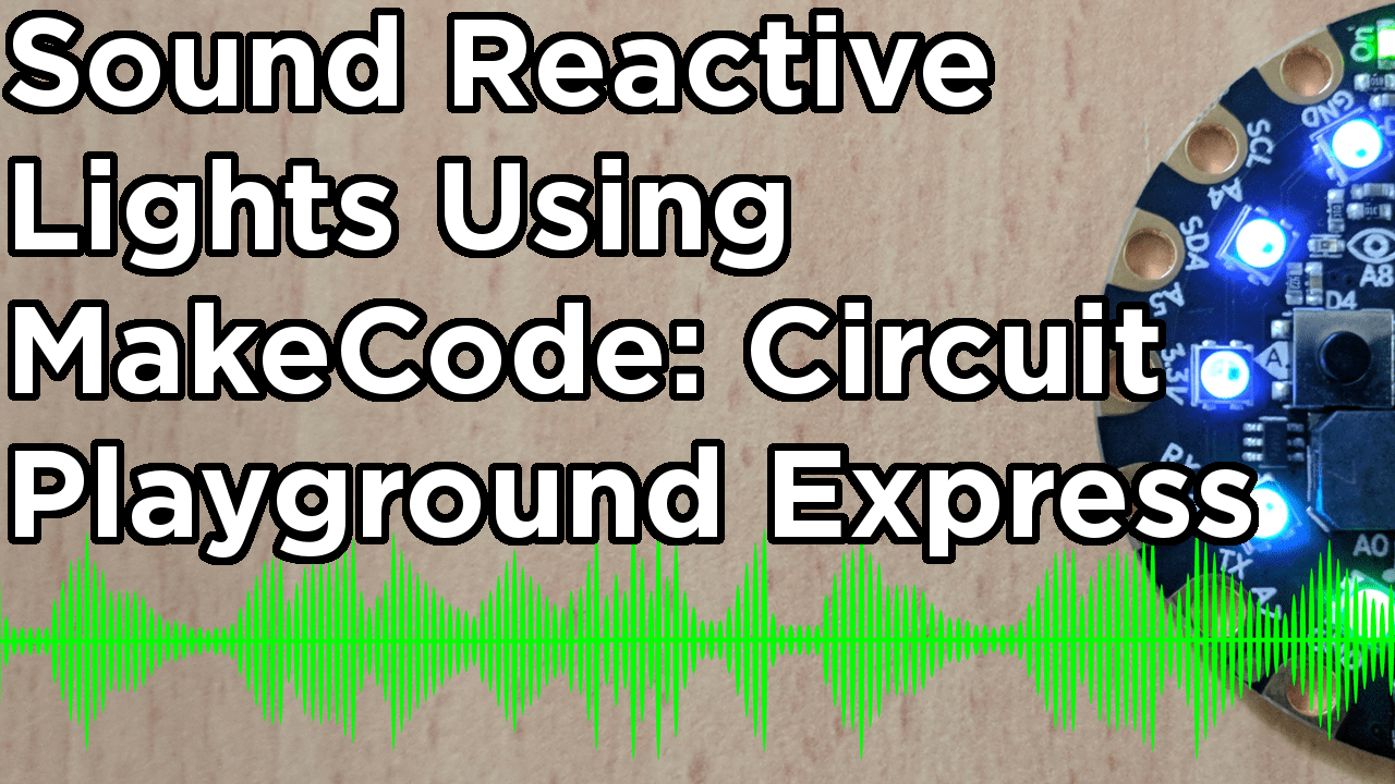 Sound Reactive Lights using MakeCode Adafruit Circuit Playground