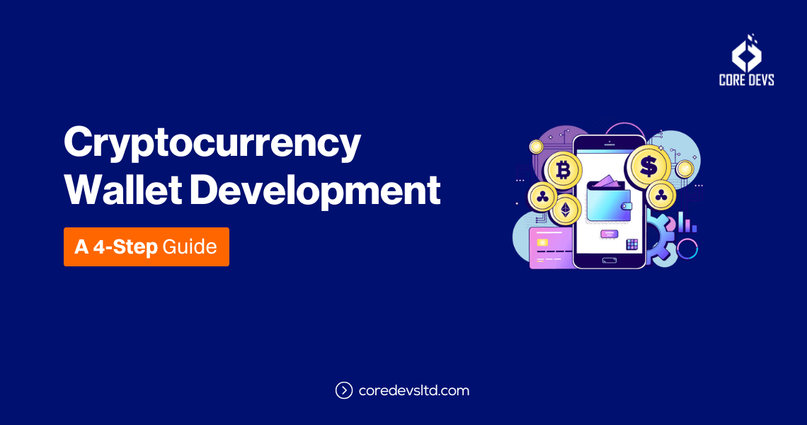 Cryptocurrency Wallet Development A 4Step Guide Core Devs Ltd