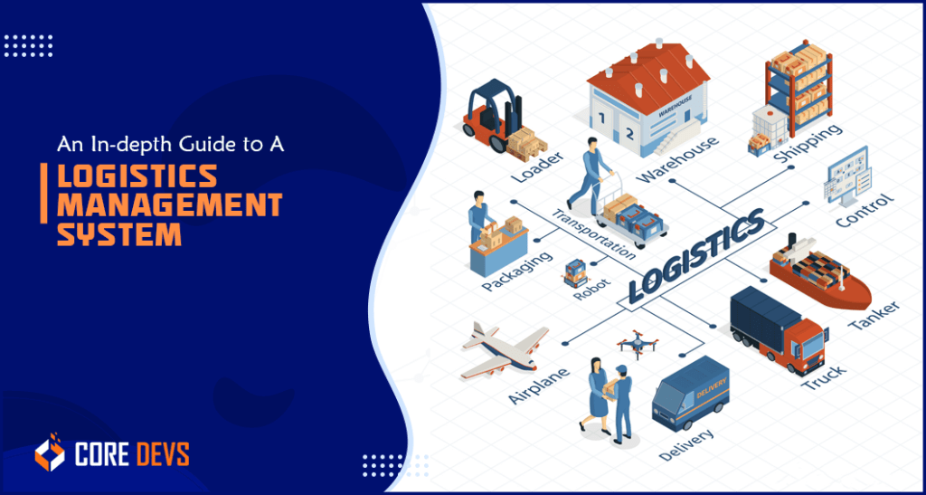 Logistics Management System A Complete Guide Core Devs Ltd