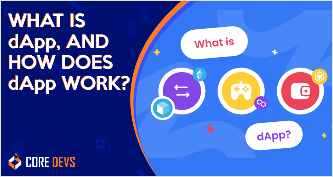 What is dApp, And How Does dApp Work? Core Devs Ltd